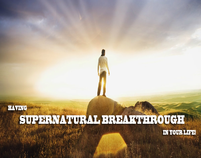 Having Supernatural Breakthrough in Your Life!