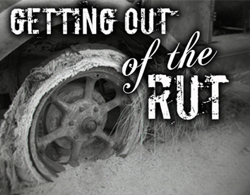 Getting Out Of The Rut Of Life