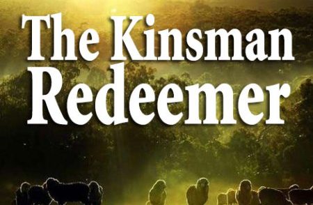 Jesus Christ - Our Kinsman Redeemer - Part 4