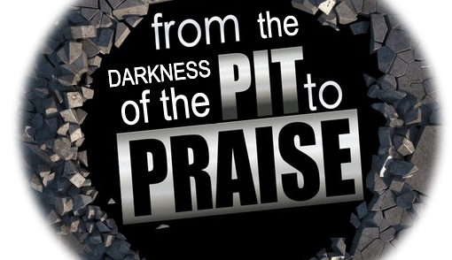 From the Darkness of the Pit... To the Praise of our God.