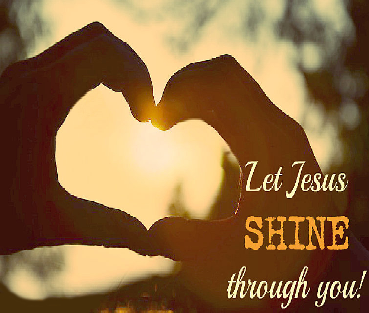 Let Jesus Shine Through You.