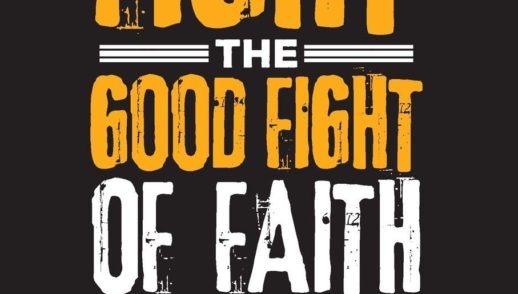 Are You Fighting the Good Fight of Faith?
