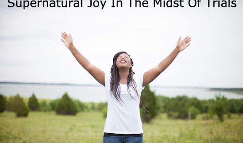 Supernatural Joy In The Midst Of Trials