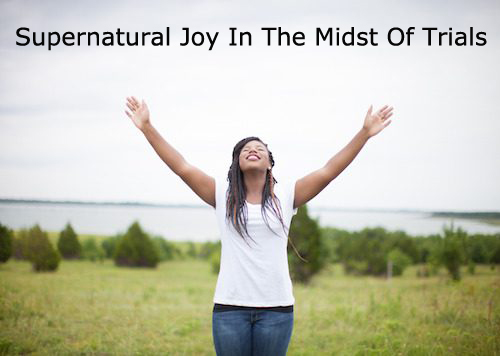 Supernatural Joy In The Midst Of Trials