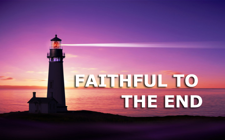 Being Faithful To The End