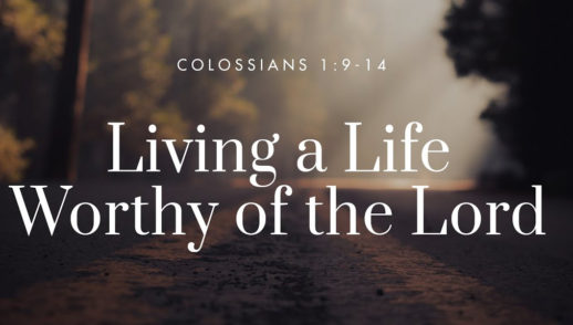 Living A Life Worthy Of The Lord