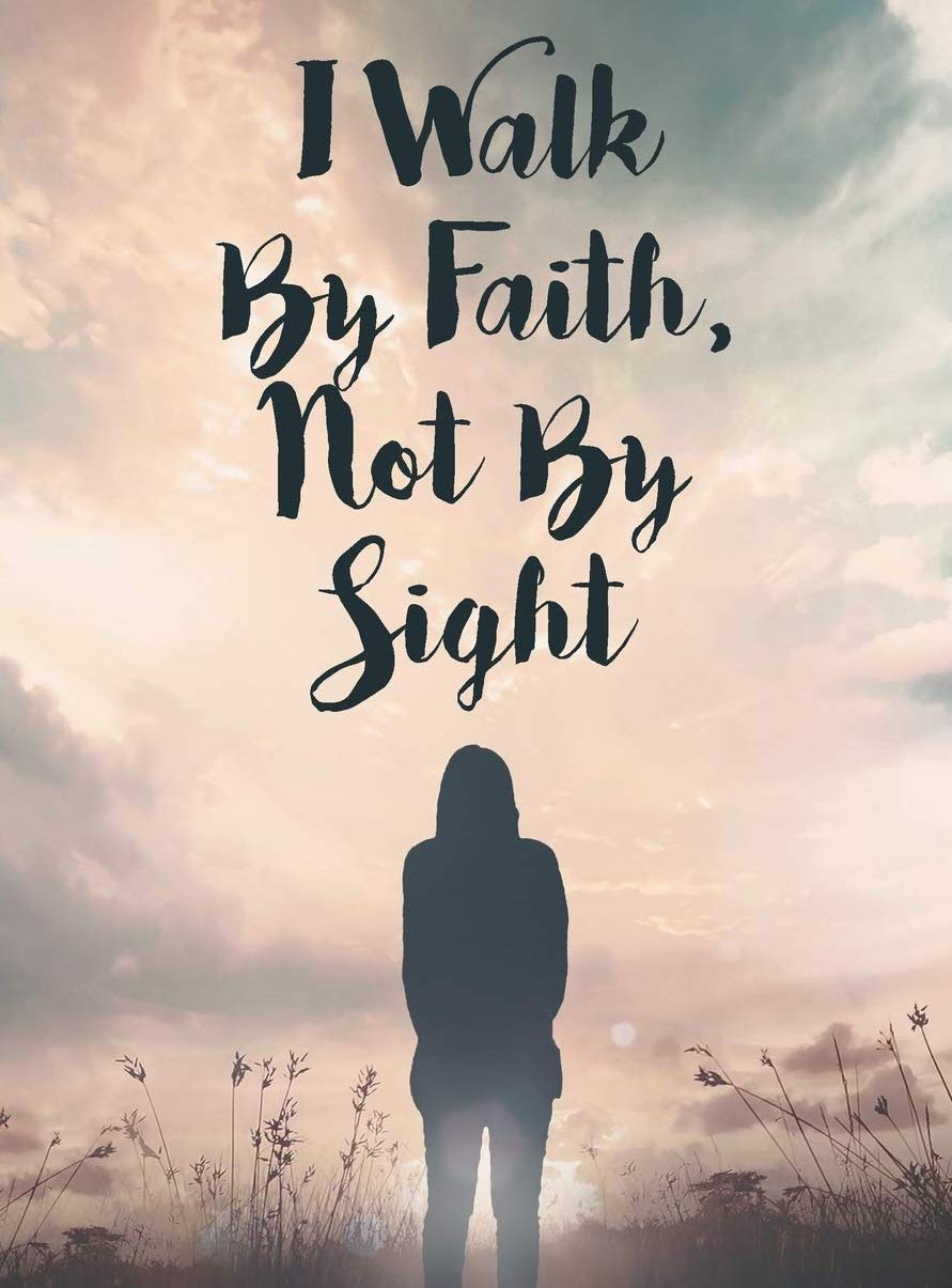 Walk By Faith, Not By Sight