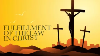 Jesus Christ The Fulfillment Of The Law